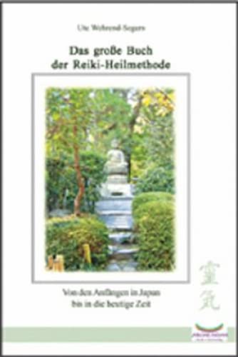 Das große Buch der Reiki Heilmethode: Von den Anfängen in Japan bis in die heutige Zeit